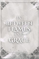 In Between Flames and Grace by Jasmine Parra