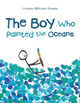 The Boy Who Painted the Oceans Lindsay Whitman Drewes 9798765243060