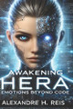 Awakening Hera: Emotions Beyond Code Alexandre H Reis 9798340382283