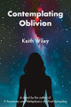 Contemplating Oblivion Keith Wiley 9798991013505