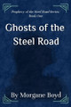 Ghosts of the Steel Road by Morgane Boyd