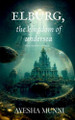 ELBURG, the kingdom of undersea: Where, power is abducted Ayesha Munni 9798889095286