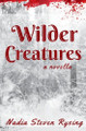 Wilder Creatures by Nadia Steven Rysing