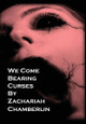 We Come Bearing Curses by Zachariah D Chamberlin