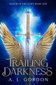 Trailing Darkness by A L Gordon