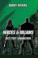 Heroes and Villains: Destiny Unknown Birdy Rivers 9798334453562