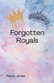 Forgotten Royals by Alexis Jones