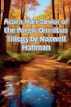 Acorn Man Savior of the Forest by Maxwell Hoffman