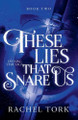 These Lies That Snare Us by Rachel Tork