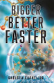 Bigger, Better, Faster by Chelsea Cornelius