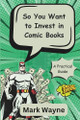 So You Want to Invest in Comic Books: A Guide for Everyone Mark Wayne 9798306957807