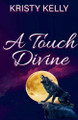 A Touch Divine by Kristy Kelly