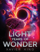 Light Years of Wonder by Xavier King