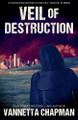 Veil of Destruction by Vannetta Chapman