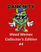 Dank Nity Weed Memes Collector's Edition 4 by Deandre Morrow