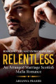 Relentless - An Arranged Marriage Scottish Mafia Romance by Arianna Fraser