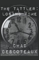 The Tattler: Losing Time Chad Descoteaux 9798224569779