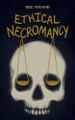 Ethical Necromancy by Bee Hyland