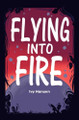 Flying into Fire by Ivy June Hansen
