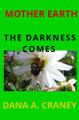 Mother Earth The Darkness Comes by Dana Craney