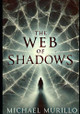 The Web of Shadows by Michael M Murillo