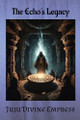 The Echo's Legacy by Juju Divine Empress
