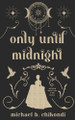 Only Until Midnight by Michael B Chikondi