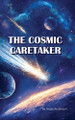 The Cosmic Caretaker by Ange Anderson