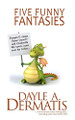 Five Funny Fantasies by Dayle A Dermatis