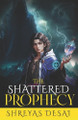 The Shattered Prophecy by Shreyas Desai