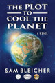 The Plot To Cool The Planet Sam Bleicher 9798895312247