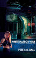 White Harbor War by Peter M Ball