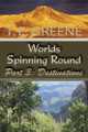 Worlds Spinning Round: Part 3: Destinations T E Greene 9781546217909
