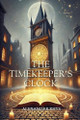 The Timekeeper's Clock by Alexander Rhys