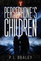 Persephone's Children by Pj Braley