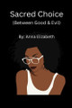 Sacred Choice (Between Good & Evil) by Anna Elizabeth