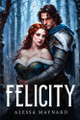 Felicity by Alessa Maynard