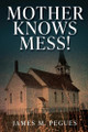 Mother Knows Mess! by James M Pegues