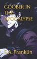 Goober in the Apocalypse by S a Franklin