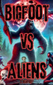 Bigfoot Vs Aliens by B Humphrey