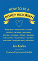How to Be a Disney Historian: Tips from the Top Professional Jim Korkis 9798896090236