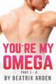 You're my Omega by Beatrix Arden