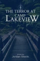 The Terror at Camp Lakeview by Jordan Steele