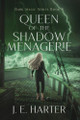 Queen of the Shadow Menagerie J E Harter 9798988610670