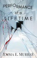 Performance of a Lifetime by Emma E Murray
