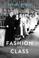 Fashion and Class Rachel Worth (Arts University Bournemouth, UK) 9781847888167