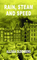 Rain, Steam and Speed by Allissa Oldenberg
