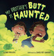 My Brother's Butt Is Haunted by Dan Poblocki