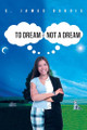 To Dream or Not a Dream by E James DuBois