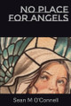 No Place for Angels by Sean M O'Connell
